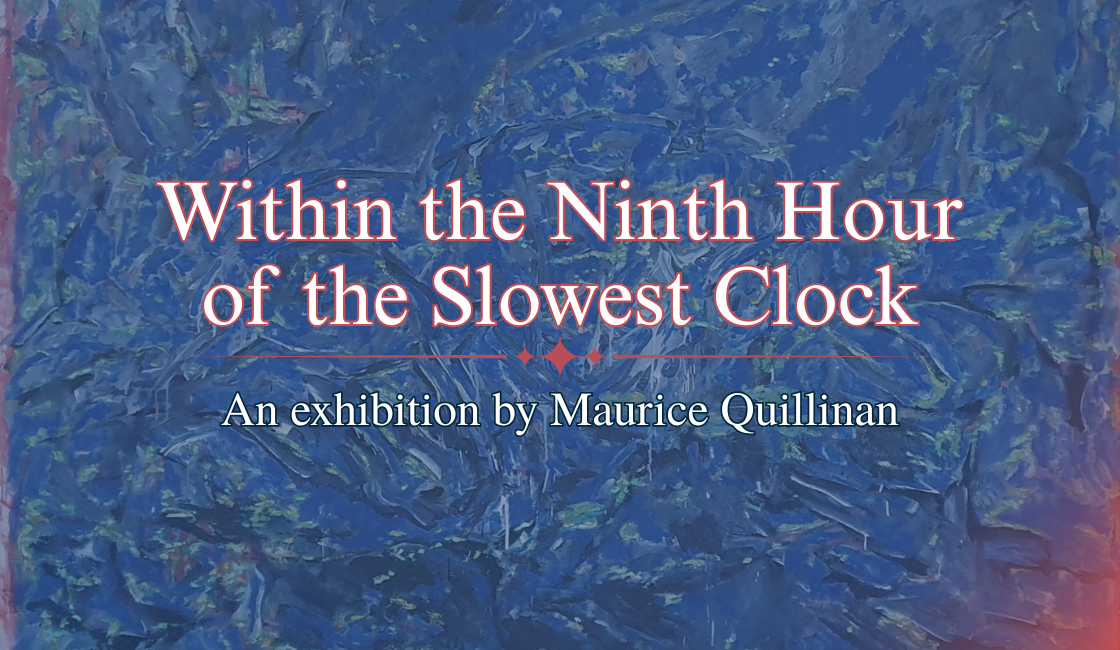 Within the Ninth Hour of the Slowest Clock – Exhibition